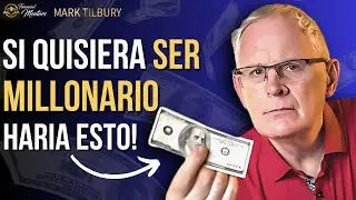 SI QUISIERA SER MILLONARIO HARIA ESTO | MARK TILBURY