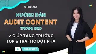 Hướng Dẫn Audit Content Trong SEO Giúp Tăng Trưởng TOP & Traffic Đột Phá ✓ HEROSEO