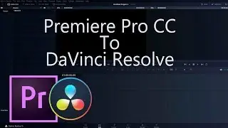 Premiere to Resolve - How To Transfer Premiere Sequences Into DaVinci Resolve 15