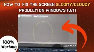 How To  Fix The Screen Gloomy/Cloudy Problem on Windows 10/11