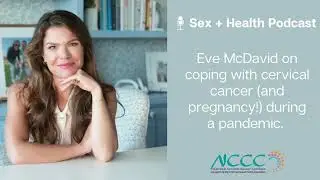 Eve McDavid on coping with cervical cancer (and pregnancy!) during a pandemic.