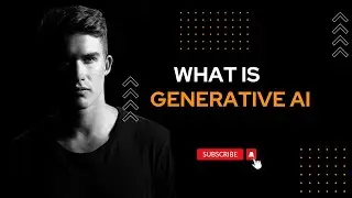 What are Generative AI models? Generative AI Explained with examples of Generative AI Chatbots