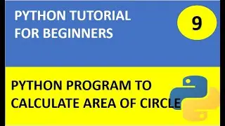 #9 Python Tutorial 9 : Python program to calculate area of circle