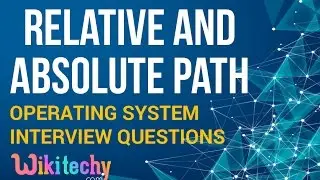 What is Relative Path and Absolute Path in OS | Operating System Interview Questions and Answers