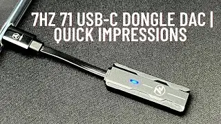 7Hz 71 USB-C Dongle DAC | Quick Impressions