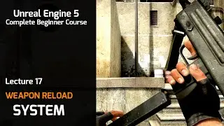 Lecture 17 - Unreal Engine 5 Ultimate Blueprint  - Weapon Reload System