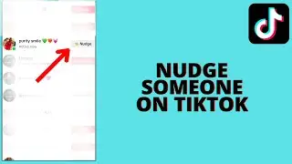 How to Nudge Someone On Tiktok