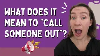 What does it mean to CALL SOMEONE OUT?