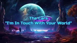 The Cars - "I'm In Touch With Your World" HQ/With Onscreen Lyrics!