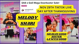 MELODY SHARI WITH MEAGAN /LaMYIA GOOD SISTERS BLACK FRIDAY TIKTOK LIVE NOV 29TH - SAB & GOLI MEGA