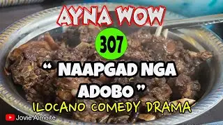 NAAPGAD NGA ADOBO | AYNA WOW 307 | ILOCANO COMEDY DRAMA | Jovie Almoite