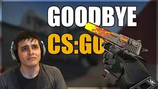GOODBYE CS:GO