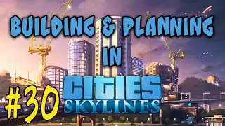 [30] Building a City and Discussing #citiesskylines2