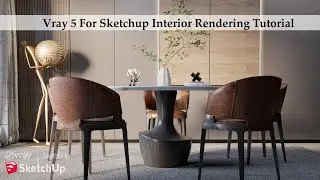 Vray 5 For Sketchup Realistic Interior Rendering Tutorial