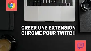 Créer une extension Chrome pour Twitch FACILEMENT