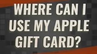 Where can I use my Apple Gift Card?