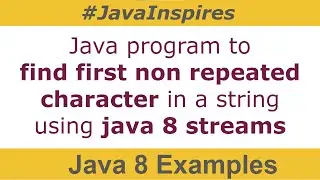 Java Program To Find First Non Repeated Character in a String using Java 8 Stream | Java Inspires