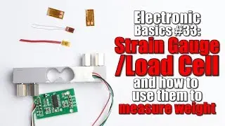 Electronic Basics #33: Strain Gauge/Load Cell and how to use them to measure weight