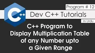 C++ Program 12 - How to Display Multiplication Table of Any Number upto a Given Range