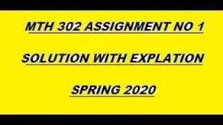 MTH 302 assignment 1 solution 2020