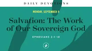 Salvation: The Work of Our Sovereign God – Daily Devotional