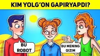 KIM YOLG'ON GAPIRYAPDI? YANA BIR YANGI MANTIQIY SAVOLLAR TO'PLAMI