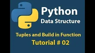 Python Data Structure: Tuples and Built-in functions(sum,max,min,sorted) Tutorial# 02