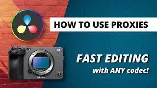 FAST Editing With ANY Codec! | How To Use Proxies | Davinci Resolve | Sony fx3, a7siii, Canon R5...