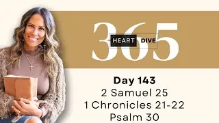 Day 143 2 Samuel 24, 1 Chronicles 21-22, Psalm 30 | Daily One Year Bible Study | Bible Commentary