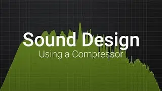 Using a Compressor - Sound Design Basics