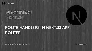 Nozomio | Mastering Next.js | Lesson 18: Route Handlers in Next.js App Router