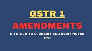 How to Amend GSTR-1 B2B and B2C Debit Note Credit Note