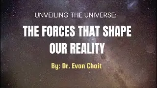 Unveiling the Universe: The Forces That Shape Our Reality