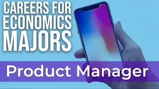 Develop Amazing Products with an Economics Degree | Careers for Economics Majors