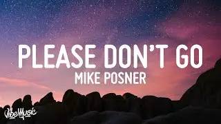 Mike Posner - Please Dont Go (Lyrics) | yeah you got me begging baby please dont go