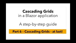 Cascading Grids in Blazor - Part 6 - Linking Data Grids