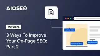 3 Ways To Improve Your On Page SEO: Part 2