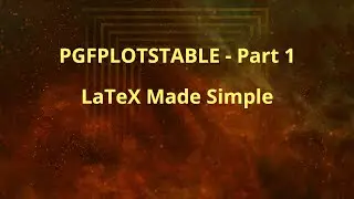 Pgfplotstable Part 1: LaTeX Made Simple