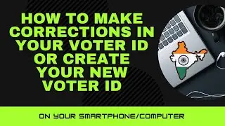 How to make CORRECTIONS in your VOTER ID or CREATE your new VOTER ID online