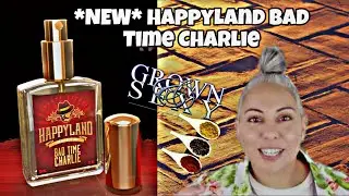 NEW Happyland Bad Time Charley | Sexy Grown Scent! | Glam Finds | Fragrance Reviews |