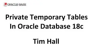 Private Temporary Tables in Oracle Database 18c Onward