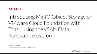 MinIO Object Storage on VMware Cloud Foundation with Tanzu using the vSAN Data Persistence platform