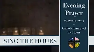 8.13.24 Vespers, Tuesday Evening Prayer of the Liturgy of the Hours