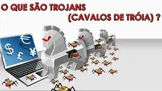 [CYBER SECURITY] O que são Trojans (Cavalos de Tróia) ?