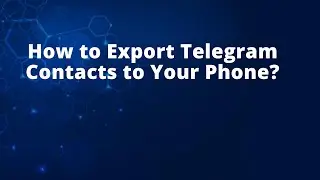 How to Export Telegram Contacts to Your Phone?