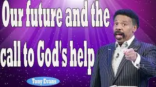 Tony Evans 2024   Our future and the call to God's help