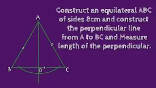 How to construct an equilateral triangle of sides 8cm and construct the perpendicular line.