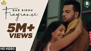 FRAGRANCE (FULL VIDEO) Gur Sidhu | Preet Cheema | Punjabi Songs 2020