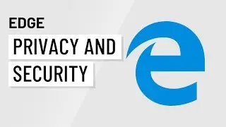 Microsoft Edge: Privacy and Security in Edge