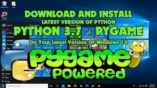 How To Download And Install Latest Version Of PYTHON 3.7 + PyGAME On Windows 10 (2n1 - EASY GUIDE)